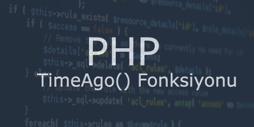 Php ile X Zaman Önce Yazıldı Fonksiyonu